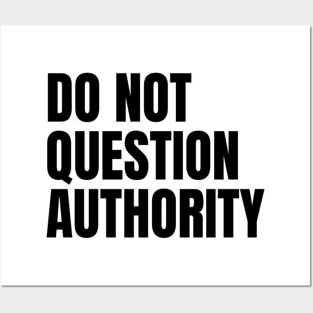 Do Not Question Authority Wall Art by Spatski